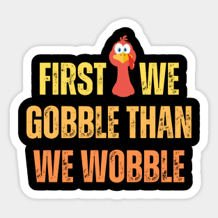 First we gobble than we woblle, Thanksgiving dinner for family Sticker